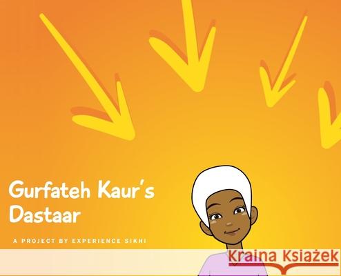 Gurfateh Kaur's Dastaar Experience Sikhi Organization 9781778026010