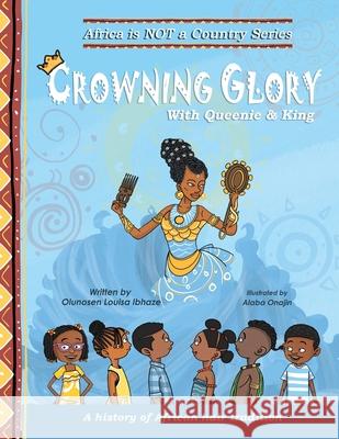 Crowning Glory: A history of African hair tradition Olunosen Louisa Ibhaze 9781778042133 Melanin Djali Project