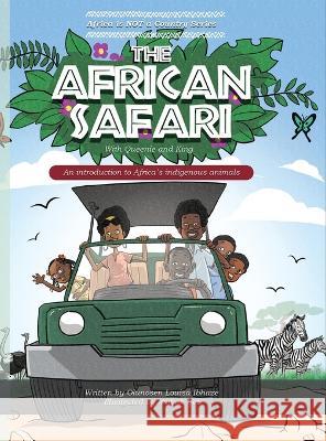 THE AFRICAN SAFARI; An introduction to Africa\'s indigenous animals Olunosen Louisa Ibhaze 9781778042164 Melanin Djai Project