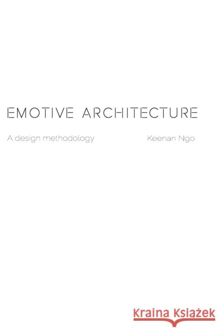 Emotive Architecture Keenan Ngo 9781778045905 Keenan Ngo Design