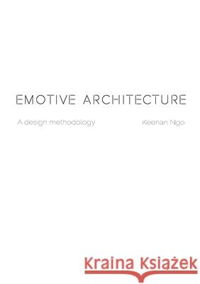 Emotive Architecture Keenan Ngo 9781778045912 Keenan Ngo Design