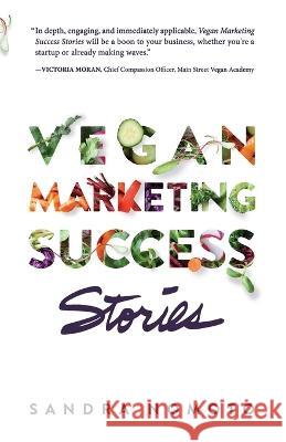 Vegan Marketing Success Stories Sandra Nomoto, Jomaira Lopes, Carole Audet 9781778052309 Sandra Nomoto Enterprises