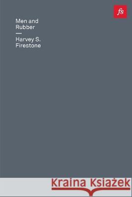 Men and Rubber: The Story of Business Harvey S. Firestone Shane Parrish 9781778063862 Latticework Publishing Inc.