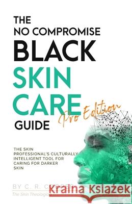 The No Compromise Black Skin Care Guide - Pro Edition: The Skin Professional's Culturally Intelligent Tool for Caring for Darker Skin C. R. Cooper 9781778068911 Charmaine Cooper