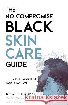 The No Compromise Black Skin Care Guide: The Gender and Teen Equity Edition C. R. Cooper 9781778068928 Charmaine Cooper