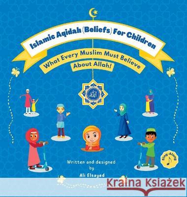 Islamic Aqidah (Beliefs) For Children: What Every Muslim Must Believe About Allah! Ali Elsayed   9781778070600 Itsy Bitsy Muslims