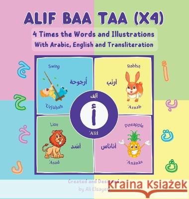 Alif Baa Taa (x4) - 4 Times the Words and Illustration with English Arabic and Transliteration Ali Elsayed Ali Elsayed  9781778070624 Itsy Bitsy Muslims