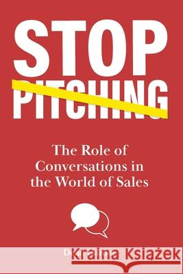 Stop Pitching!: The Role of Conversations in the World of Sales Dean Harder 9781778072406 Covenant Group