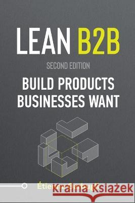 Lean B2B: Build Products Businesses Want Etienne Garbugli   9781778074059 Etienne Garbugli