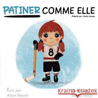 Patiner Comme Elle Alison Haenlin Seema Haider Jos?e Juneau 9781778087035 Rise Little Queen