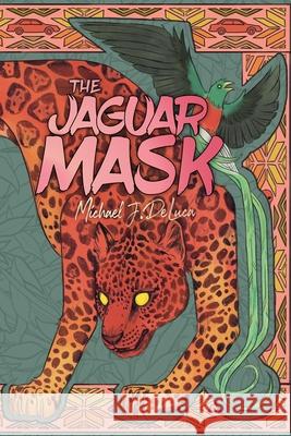 The Jaguar Mask Michael J. DeLuca 9781778092602 Stelliform Press