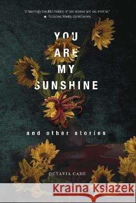 You Are My Sunshine and Other Stories Octavia Cade   9781778092640