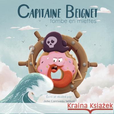 Capitaine Beignet tombe en miettes Julie Corriveau Wilson   9781778097515