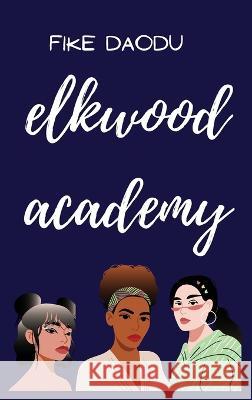 Elkwood Academy Daodu, Olufike 9781778098406 Fike Daodu