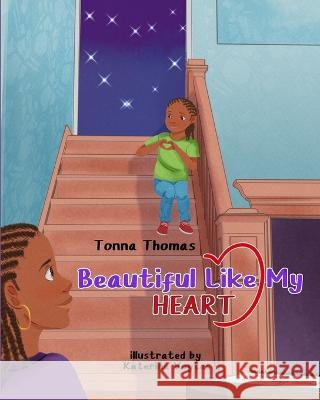 Beautiful Like My Heart Tonna Thomas, Katerina Voytes 9781778101106 Library and Archives Canada, Canadian ISBN Se
