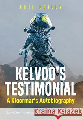 Kelvoo's Testimonial: Surviving the aftermath of human first contact Phil Bailey 9781778102417 Philcora Enterprises Inc.