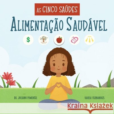 As Cinco Saúdes: Alimentação Saudável Fernandes, Karla 9781778105036 Karla Fernandes