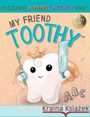 My Friend Toothy - Preschool Alphabet Activity Book: Series One Stacey LaViolette 9781778106279 My Friend Toothy