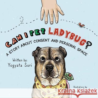 Can I pet Ladybug?: A story about consent and personal space Yogyata Suri, Vivian Saad 9781778108341