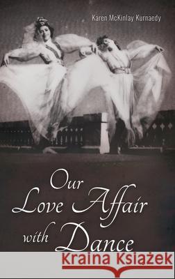 Our Love Affair with Dance Karen M. Kurnaedy 9781778111419 Karen McKinlay Kurnaedy