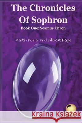 The Chronicles of Sophron: Book One: Seamus Chron Martin Poirier 9781778112225