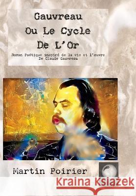 Gauvreau Ou Le Cycle De L'Or Martin Poirier   9781778112249