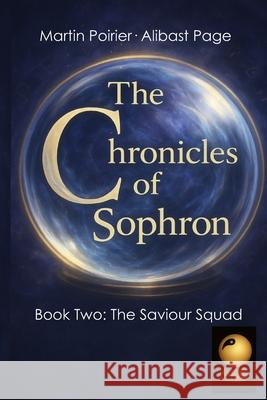 The Chronicles of Sophron: Book Two: The Saviour Squad Alibast Page Martin Poirier 9781778112256