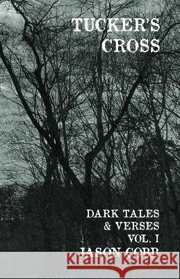 Tucker's Cross: Dark Tales & Verses, Vol. I Jason Cobb   9781778128110 Sundog Creative