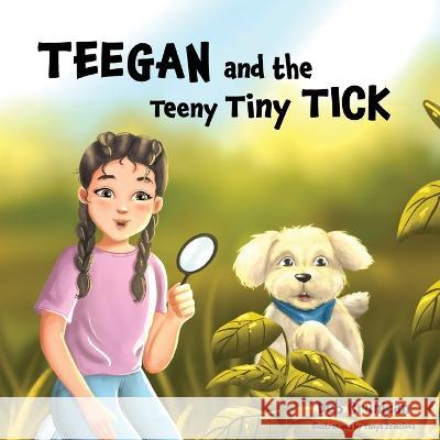 Teegan and the Teeny Tiny Tick Deb A Crunican Tanya Zeinalova  9781778134333