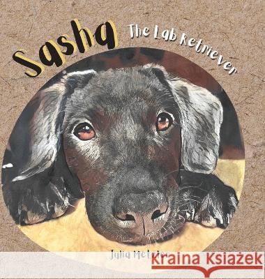 Sasha the Lab Retriever Julia Metzler   9781778137365