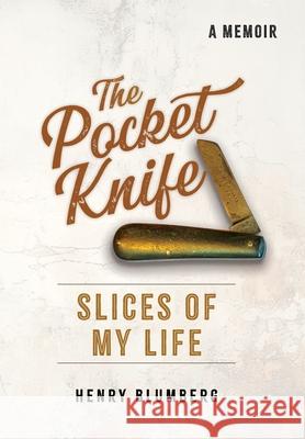 The Pocket Knife: Slices of My Life Henry Blumberg 9781778138942 Lindiwe Legacy Press Inc