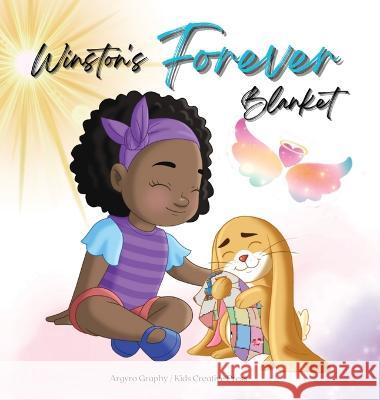 Winston's Forever Blanket: A Story of Comfort and Love after Loss: A Children's Picture Book about Death, Memories and the Unbreakable Bond Argyro Graphy Kids Creative Press  9781778140167 Bhec Publishing