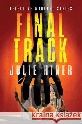 Final Track: Detective Mahoney Series Julie Hiner Tajia Morgan Chris Aune 9781778142437 Julie Hiner