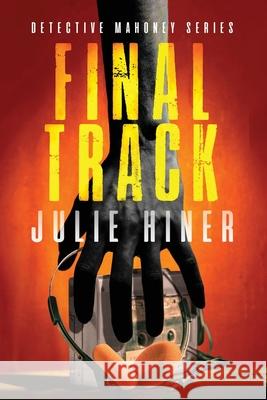 Final Track: Detective Mahoney Series Julie Hiner Tajia Morgan Chris Aune 9781778142437