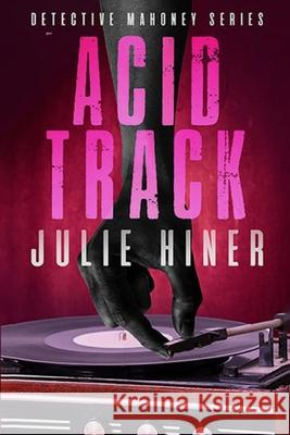 Acid Track: Detective Mahoney Series Julie Hiner Morgan 9781778142451 Julie Hiner