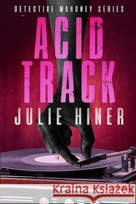 Acid Track: Detective Mahoney Series Julie Hiner Morgan 9781778142451