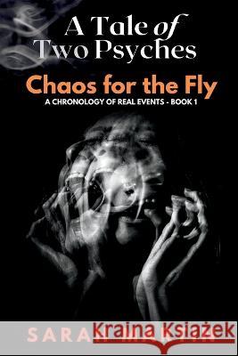 A Tale of Two Psyches - CHAOS FOR THE FLY Sarah Martin 9781778146787