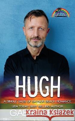 Hugh: Single Dads of Gaynor Beach Book 4 Gabbi Grey   9781778151439 Publishdrive