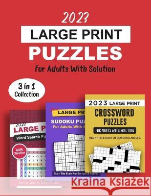 2023 Large Print Puzzles For Adults With Solution: 3 Books In 1 Train The Brain Series Including Crossword, Sudoku And Word Search Puzzles Hunter Publishing 9781778155789 1349560 B.C. Ltd.