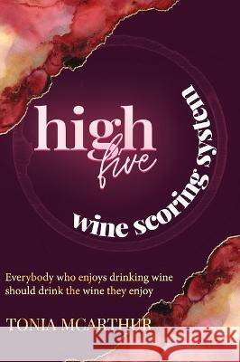 High Five Wine Scoring System Tonia McArthur   9781778157202 Tonia McArthur Enterprises