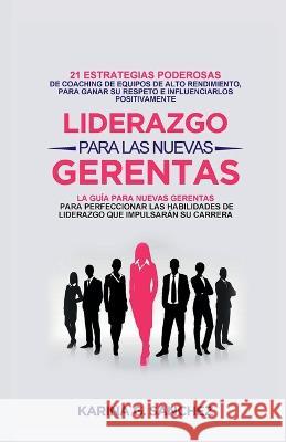 Liderazgo Para Las Nuevas Gerentas Karina G. Sanchez 9781778158551 Virago Publishing