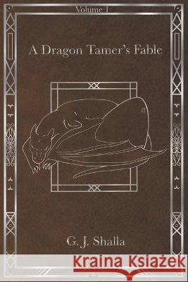 A Dragon Tamer's Fable G J Shalla   9781778164712