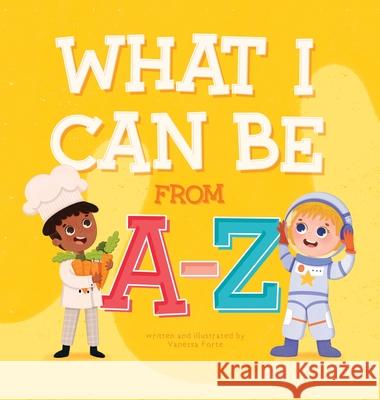 What I Can Be From A-Z Vanessa Forte Vanessa Forte 9781778166907 Vanessa Forte