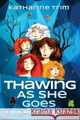 Thawing As She Goes Katharine Trim   9781778171604 Katharine Trim