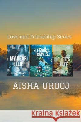 Love and Friendship series: Complete Collection Aisha Urooj   9781778173561 Aisha Urooj