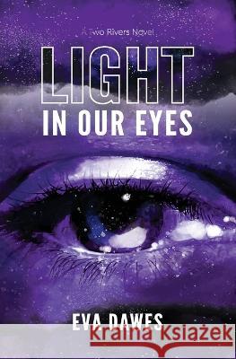 Light in Our Eyes: A Two Rivers Novel Eva Dawes   9781778176906 Silt Bluff Press