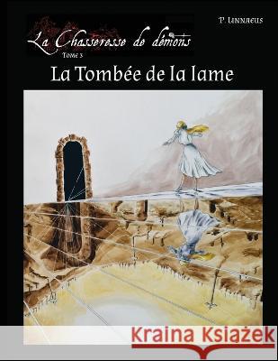 La Tombée de la lame: La Chasseresse de démons - Tome 3 Linnaeus, Paulus 9781778180187 Patria Nostra Publications