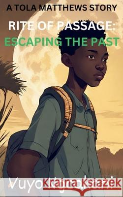 Rite Of Passage: Escaping The Past Vuyo Ngcakani 9781778180927 Amazon