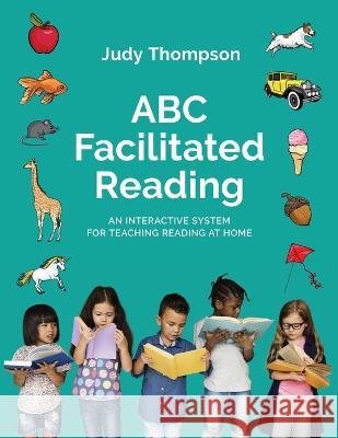 ABC Facilitated Reading: Teach Reading At Home Thompson, Judy 9781778182327 Thompson Language Center