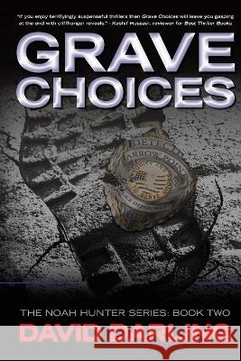 Grave Choices: The Noah Hunter Series: Book 2 David Darling   9781778182532 David Darling